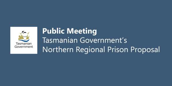 Public Meeting: Tasmanian Government's Northern Regional Prison Proposal