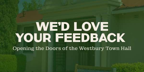 We'd Love Your Feedback! - Opening the Doors of the Westbury Town Hall