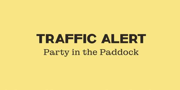 Don’t Let Traffic Kill Your Vibe - Party in the Paddock Traffic Alert